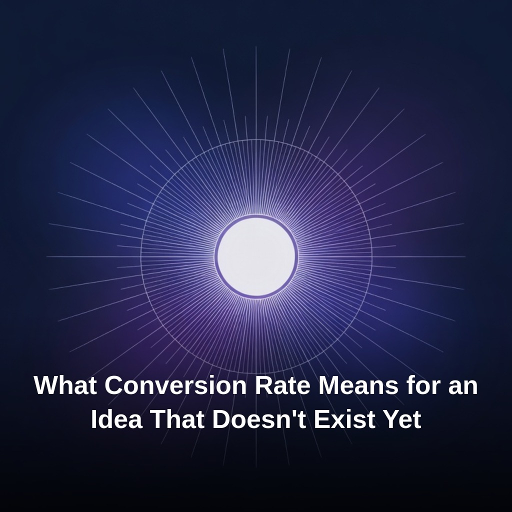 What Conversion Rate Means for an Idea That Doesn't Exist Yet